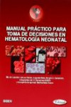 MANUAL PRÁCTICO PARA TOMA DE DECISIONES EN HEMATOLOGÍA NEONATAL | 9789872530396 | Portada