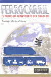 FERROCARRIL, EL MEDIO DE TRANSPORTE DEL SIGLO XXI | 9788493612054 | Portada