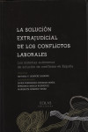 La solución extrajudicial de los conflictos laborales : los sistemas autónomos de solución de conflictos en España | 9788415603511 | Portada