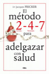EL METODO 2 - 4 - 7 PARA ADELGAZAR CON SALUD | 9788490564646 | Portada