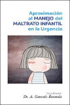 APROXIMACIÓN AL MANEJO DEL  MALTRATO INFANTIL EN LA URGENCIA | 9788416270132 | Portada