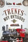 ATLAS ILUSTRADO DE TRENES MUY ANTIGUOS | 9788467745498 | Portada