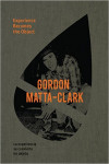 Gordon Matta-Clark: Experience Becomes the Object | 9788434313552 | Portada
