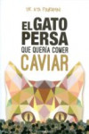 EL GATO PERSA QUE QUERIA COMER CAVIAR | 9788494289828 | Portada