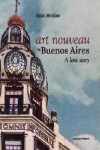 ART NOUVEAU IN BUENOS AIRES. A LOVE STORY | 9788434313613 | Portada