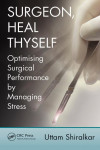 SURGEON, HEAL THYSELF: OPTIMISING SURGICAL PERFORMANCE BY MANAGING STRESS | 9781498724036 | Portada