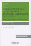 NATURALEZA JURÍDICA DE LAS DECISIONES DE LA CORTE INTERNATIONAL DE JUSTICA. FUERZA OBLIGATORIA Y FUERZA EJECUTIVA | 9788491521013 | Portada