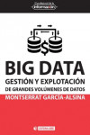 BIG DATA. GESTIÓN Y EXPLOTACIÓN DE GRANDES VOLÚMENES DE DATOS | 9788491162513 | Portada