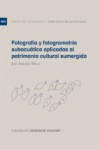 FOTOGRAFÍA Y FOTOGRAMETRÍA SUBACUÁTICA APLICADAS AL PATRIMONIO CULTURAL SUMERGIDO | 9788497175203 | Portada