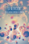LA NUTRICIÓN EN LA LUCHA CONTRA EL CÁNCER | 9788491930006 | Portada