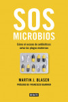 SOS Microbios. Cómo Nuestro Abuso de los Antibióticos Aviva las Plagas Modernas | 9788499928906 | Portada
