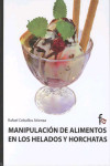 MANIPULACION DE ALIMENTOS EN LOS HELADOS Y HORCHATAS | 9788498910117 | Portada