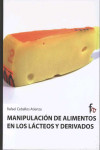 MANIPULACION DE ALIMENTOS EN LOS LACTEOS Y DERIVADOS | 9788498910148 | Portada