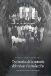 TESTIMONIOS DE LA MEMORIA DEL TRABAJO Y LA PRODUCCIÓN | 9789872456405 | Portada