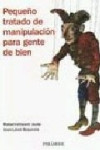 PEQUEÑO TRATADO DE MANIPULACION PARA GENTE DE BIEN | 9788436821918 | Portada