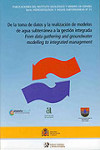 DE LA TOMA DE DATOS Y LA REALIZACIÓN DE MODELOS DE AGUA SUBTERRÁNEA A LA GESTIÓN INTEGRADA | 9788478406557 | Portada