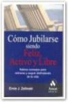 Cómo jubilarse siendo feliz , activo y libre | 9788497351768 | Portada