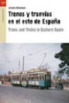 TRENES Y TRANVIAS EN EL ESTE DE ESPAÑA | 9788497044394 | Portada