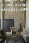 INTERIORES MODERNOS PARA CASAS DE CAMPO | 9788499361109 | Portada