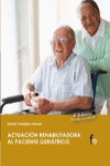 ACTUACIÓN REHABILITADORA AL PACIENTE GERIÁTRICO | 9788499762975 | Portada