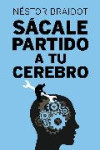 SACALE PARTIDO A TU CEREBRO | 9788498751772 | Portada