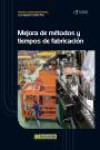 MEJORA DE MÉTODOS Y TIEMPOS DE FABRICACION | 9788426718129 | Portada