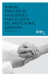 MANUAL PRACTICO DE HABILIDADES PARA EL EXITO DEL PROFESIONAL SANITARIO | 9788493847623 | Portada