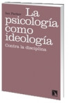 LA PSICOLOGIA COMO IDEOLOGIA | 9788483195444 | Portada