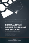 DIBUJA, ACOTA E IMPRIME TUS PLANOS CON AUTOCAD | 9788483638545 | Portada