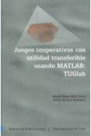Juegos cooperativos con utilidad transferible usando MATLAB: TUGlab | 9788481583878 | Portada