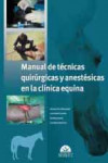 Manual de técnicas quirúrgicas y anestésicas en la clínica equina | 9788492569830 | Portada