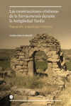 CONSTRUCCIONES CRISTIANAS DE LA TARRACONENSIS DURANTE LA ANTIGUEDAD TARDIA | 9788447536085 | Portada
