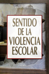 SENTIDO DE LA VIOLENCIA ESCOLAR | 9788498428452 | Portada