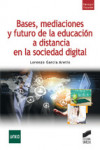 BASES, MEDIACIONES Y FUTURO DE LA EDUCACION A DISTANCIA EN LA SOCIEDAD DIGITAL | 9788499588148 | Portada