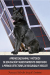 Aprendizaje animal y métodos de educación y adiestramiento orientado a perros detectores, de seguridad y rescate | 9788490852347 | Portada