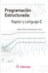 PROGRAMACION ESTRUCTURADA: RAPTOR Y LENGUAJE C | 9788426722034 | Portada