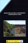BUENAS PRACTICAS PARA EL MANTENIMIENTO Y CONSERVACION DE CAUCES | 9788477905516 | Portada