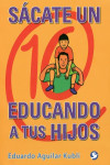 Sácate un 10 educando a tus hijos | 9786079346355 | Portada