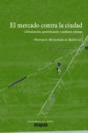 EL MERCADO CONTRA LA CIUDAD | 9788494311147 | Portada