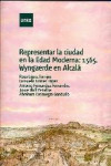 REPRESENTAR LA CIUDAD EN LA EDAD MODERNA: 1565, WYNGAERDE EN ALCALÁ | 9788416133758 | Portada