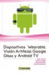 DISPOSITIVOS WEARABLE, VISIÓN ARTIFICIAL, GOOGLE GLASS Y ANDROID TV | 9788426722553 | Portada