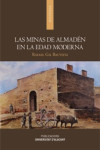 LAS MINAS DE ALMADEN EN LA EDAD MODERNA | 9788497174008 | Portada