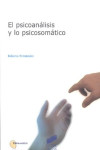 El Psicoanálisis y lo psicosomático | 9788477389705 | Portada