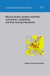 Beyond simple complex-networks: coevolution, multiplexity and time-varying interactions | 9788416515226 | Portada
