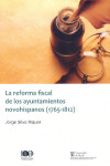 La reforma fiscal de los ayuntamientos novohispanos (1765-1812) | 9788491230106 | Portada