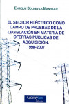 El sector eléctrico como campo de pruebas de la legislación en materia de ofertas públicas de adquisición 1990-2007 | 9788415176527 | Portada