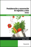 PREELABORACIÓN Y CONSERVACIÓN DE VEGETALES Y SETAS UF0063 | 9788428337662 | Portada