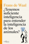 TENEMOS SUFICIENTE INTELIGENCIA PARA ENTENDER LA INTELIGENCIA DE LOS ANIMALES? | 9788490662502 | Portada