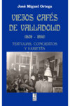 VIEJOS CAFES DE VALLADOLID (1809-1956) | 9788490014578 | Portada