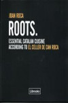 ROOTS. Essential Catalan Cuisine According to El Celler de Can Roca | 9788493891022 | Portada